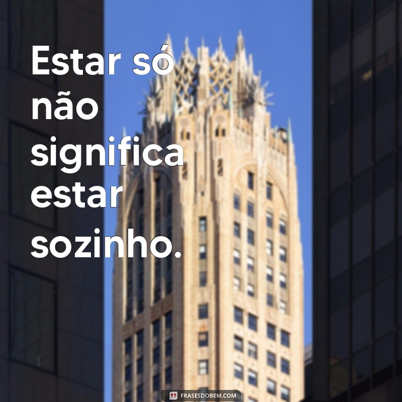 Frases Inspiradoras para Legendar Suas Fotos Sozinha 