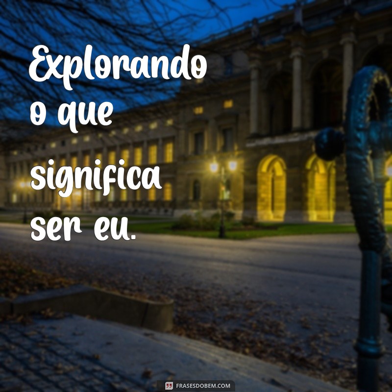 Frases Inspiradoras para Legendar Suas Fotos Sozinha 