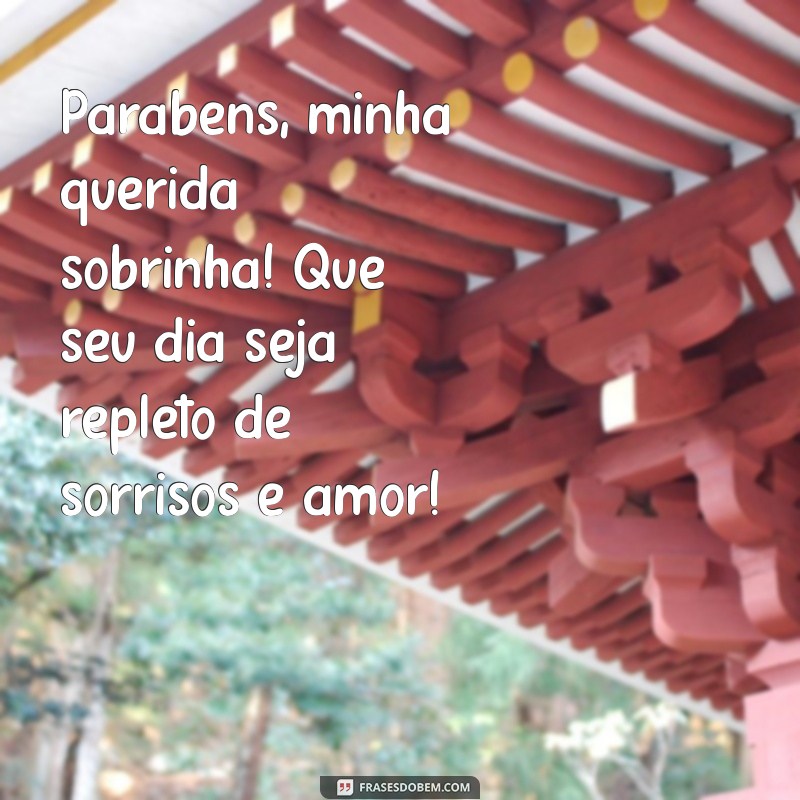 frases para aniversário sobrinha Parabéns, minha querida sobrinha! Que seu dia seja repleto de sorrisos e amor!