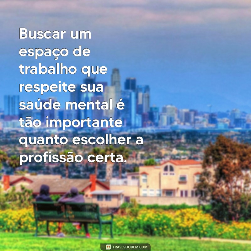 29 Frases Inspiradoras sobre Saúde Mental no Trabalho para Promover o Bem-Estar 