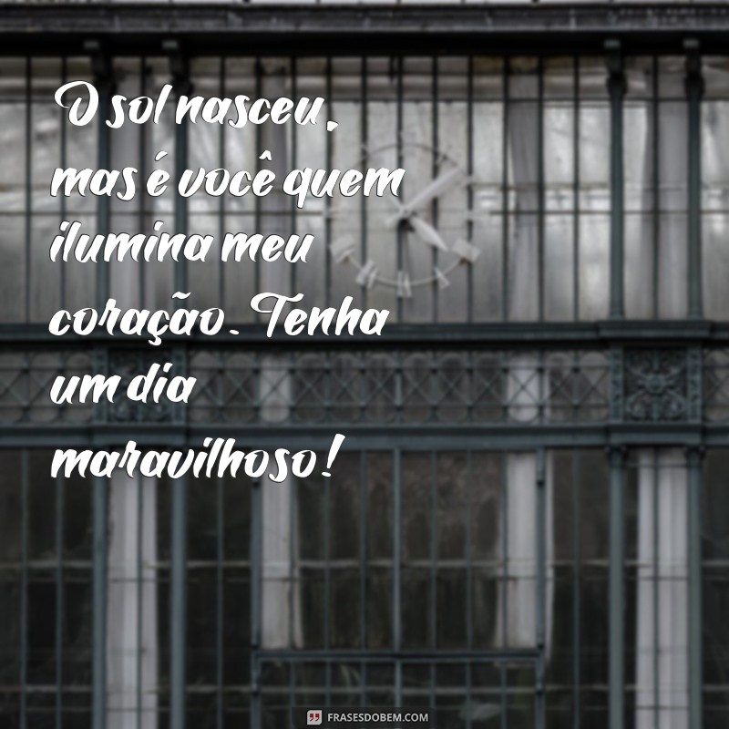 As Melhores Frases Românticas de Bom Dia para Encantar seu Amor 