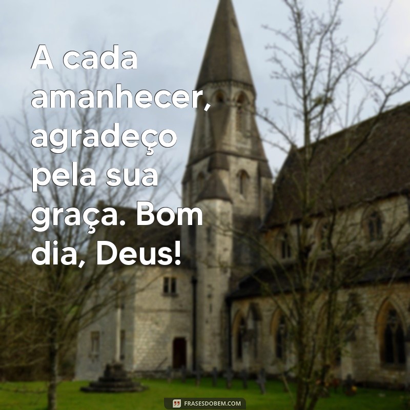 Mensagens Inspiradoras de Bom Dia: Agradecendo a Deus por Mais um Dia 