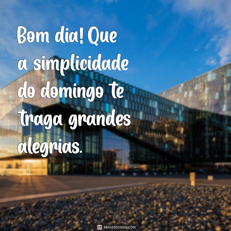 28 Frases Inspiradoras para um Bom Dia de Domingo 