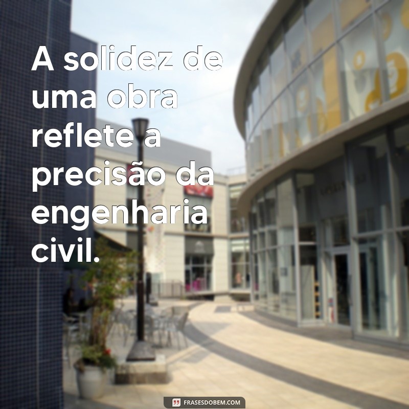 Frases Inspiradoras para Engenheiros Civis: Motivação e Criatividade na Construção 