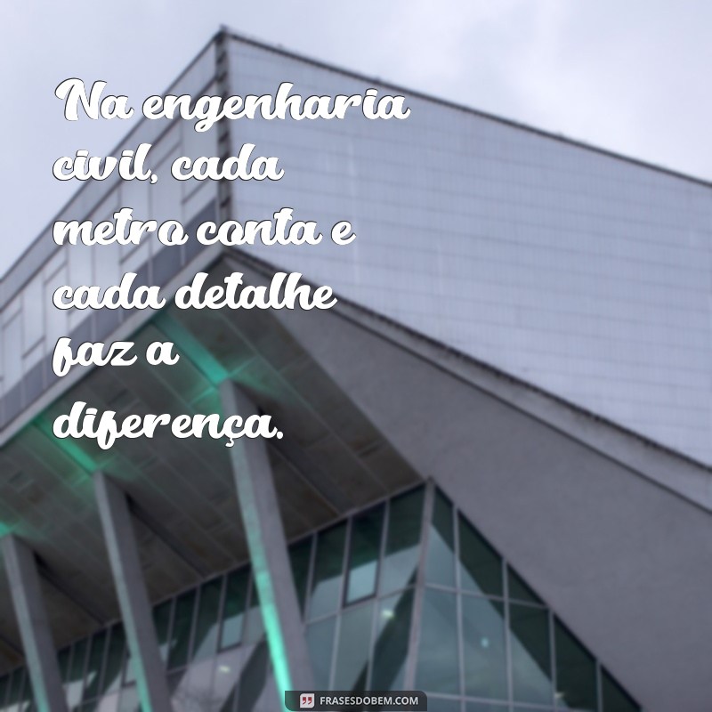 Frases Inspiradoras para Engenheiros Civis: Motivação e Criatividade na Construção 