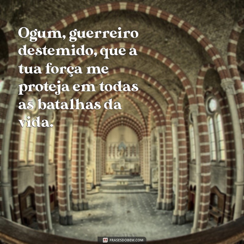 oracao de ogum Ogum, guerreiro destemido, que a tua força me proteja em todas as batalhas da vida.