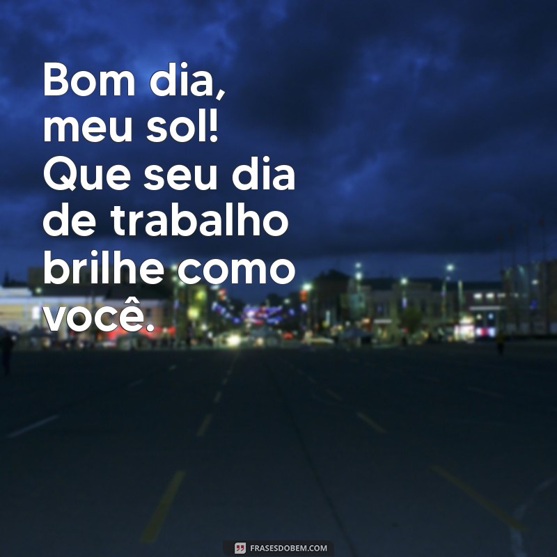 Mensagens Inspiradoras para Desejar um Bom Dia ao Amor e Sucesso no Trabalho 