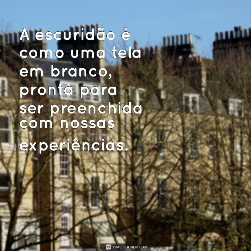 Frases Impactantes sobre a Escuridão: Reflexões Profundas e Inspirações 