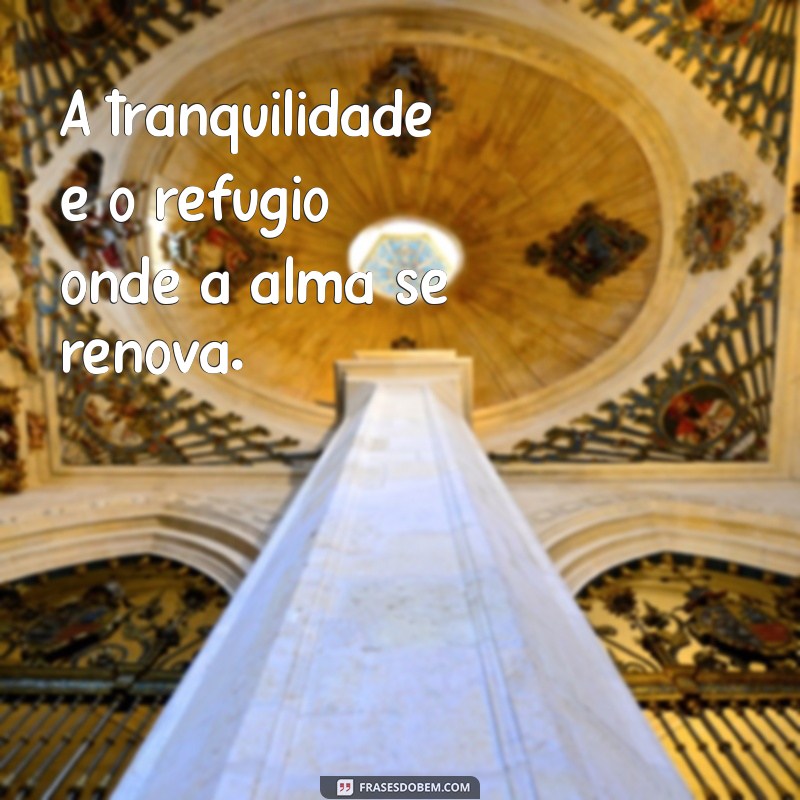 Frases Inspiradoras de Tranquilidade e Paz para Acalmar a Mente 