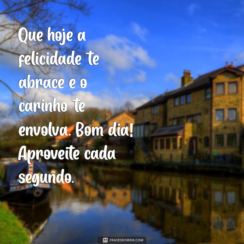 Mensagens de Bom Dia: Reflexões Carinhosas para Começar o Dia com Positividade 