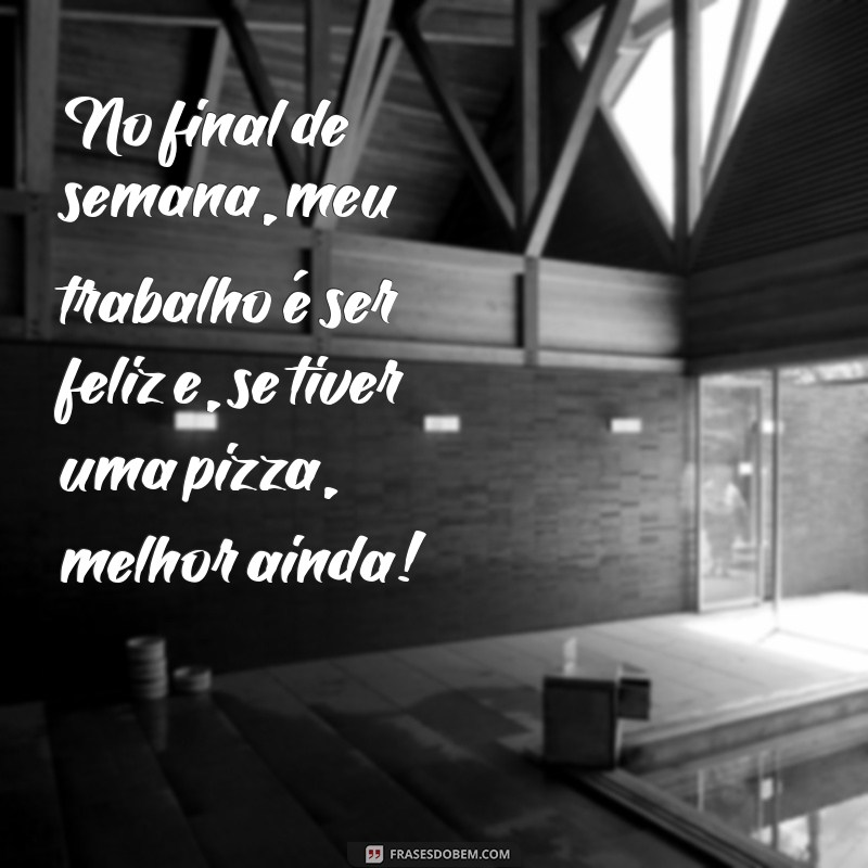 As Melhores Frases Engraçadas para Celebrar o Final de Semana 