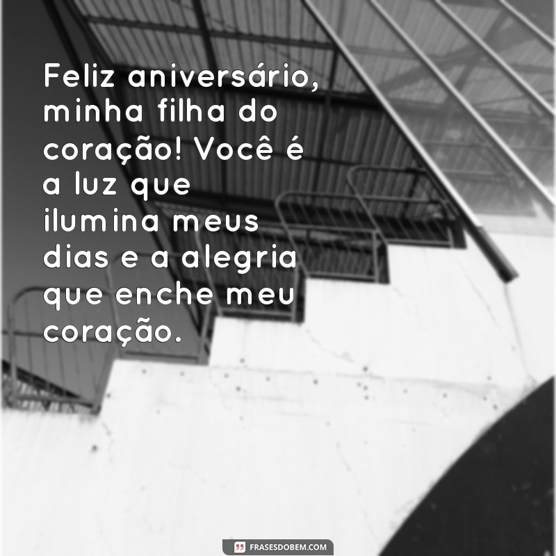 mensagem de aniversario filha do coração Feliz aniversário, minha filha do coração! Você é a luz que ilumina meus dias e a alegria que enche meu coração.