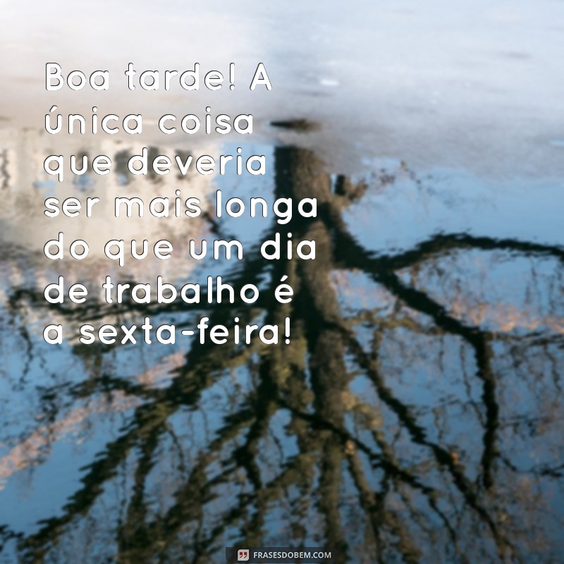 Frases Engraçadas para uma Boa Tarde de Sexta-Feira 