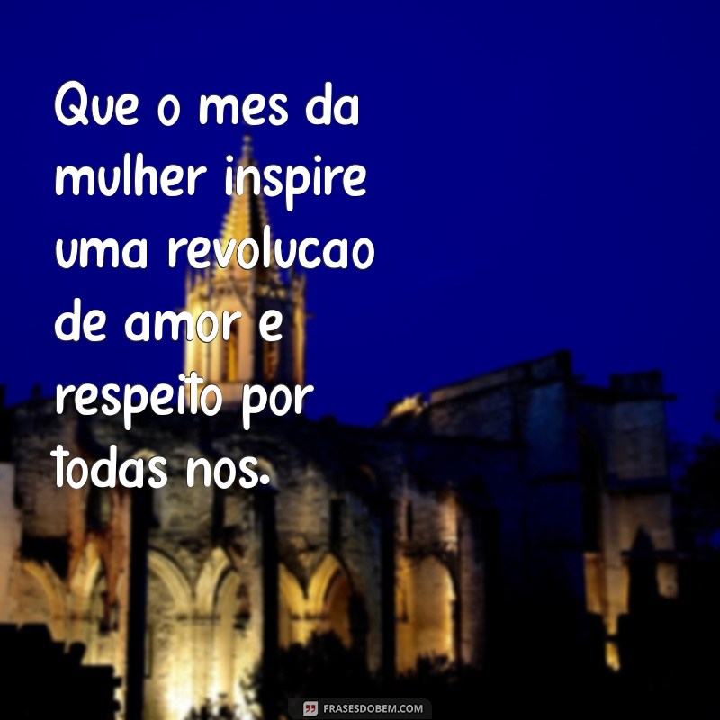 Frases Inspiradoras para Celebrar o Mês da Mulher: Homenagens e Reflexões 