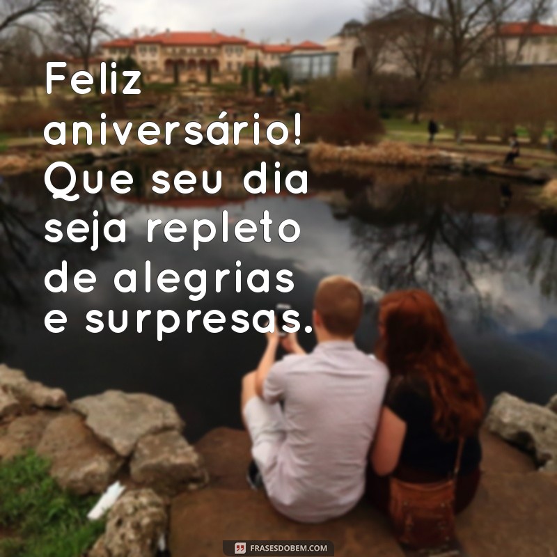 feliz aniversario parabens Feliz aniversário! Que seu dia seja repleto de alegrias e surpresas.