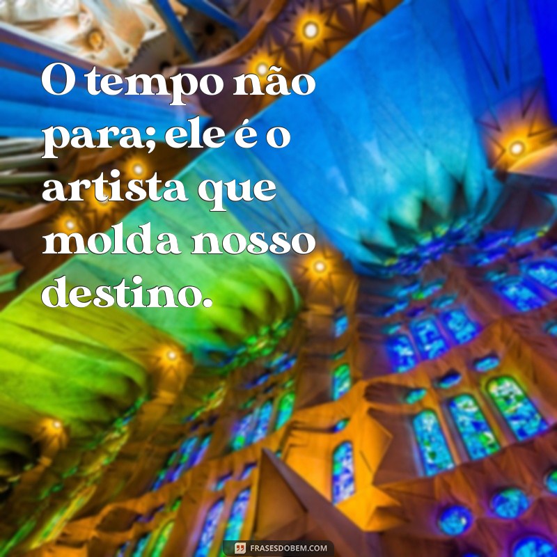 Frases Inspiradoras sobre o Tempo: Reflexões que Não Param 