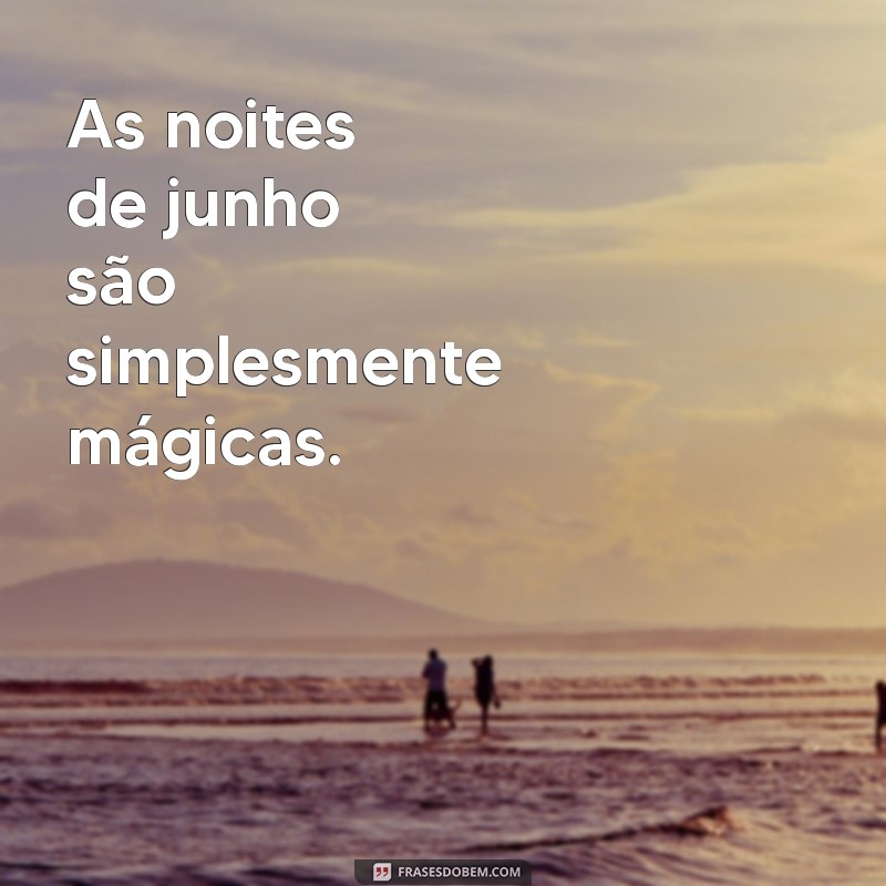 Frases Inspiradoras para Receber Junho com Positividade 