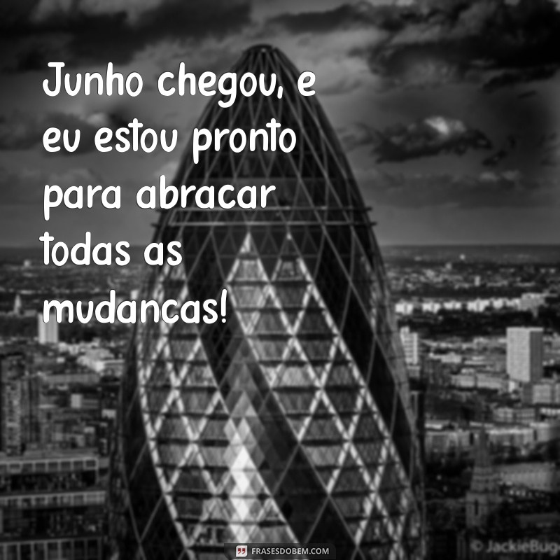 Frases Inspiradoras para Receber Junho com Positividade 