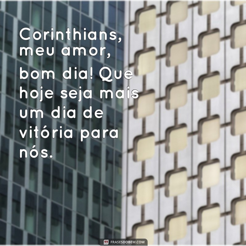 Descubra as melhores frases de bom dia para os torcedores do Corinthians 