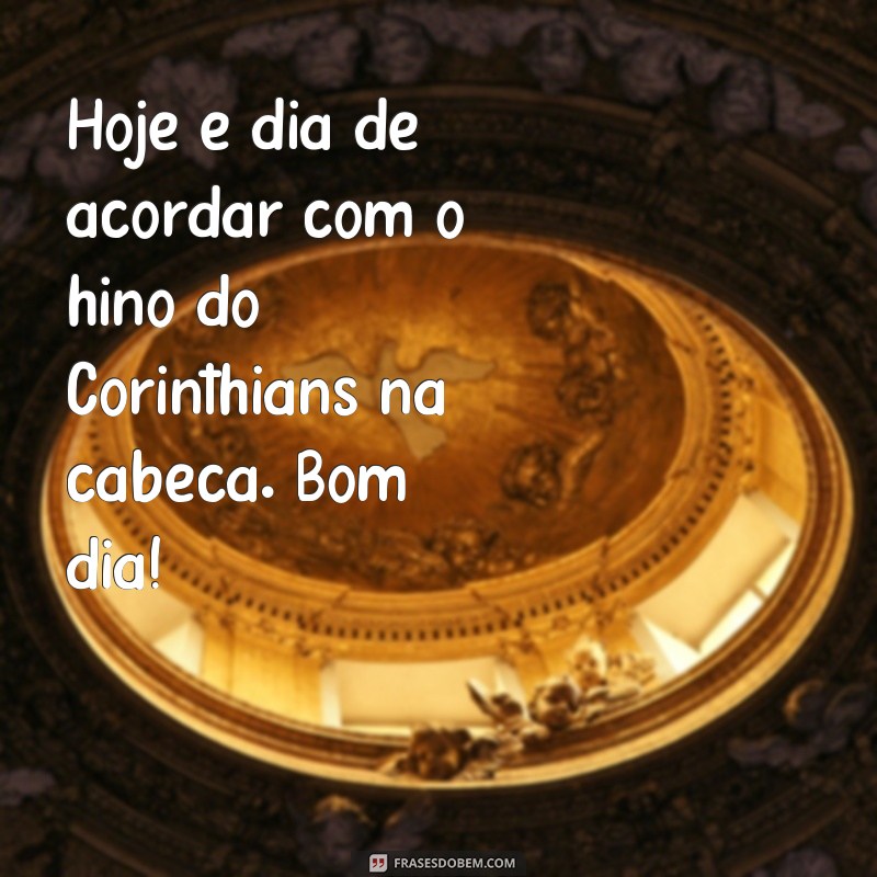 Descubra as melhores frases de bom dia para os torcedores do Corinthians 