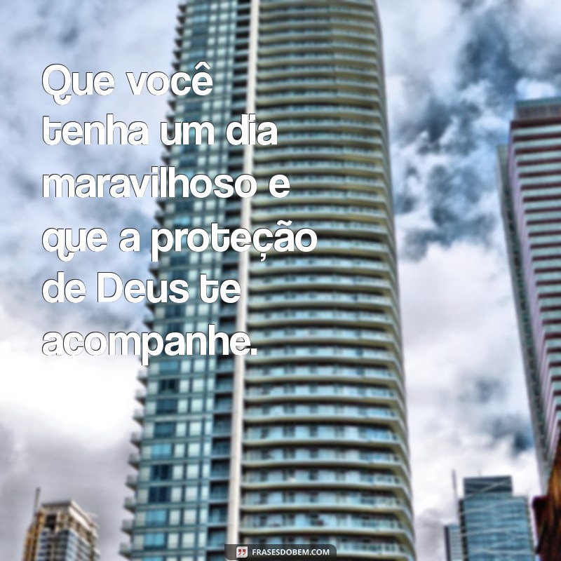 Bom Dia! Mensagens Inspiradoras para Pedir a Proteção de Deus 