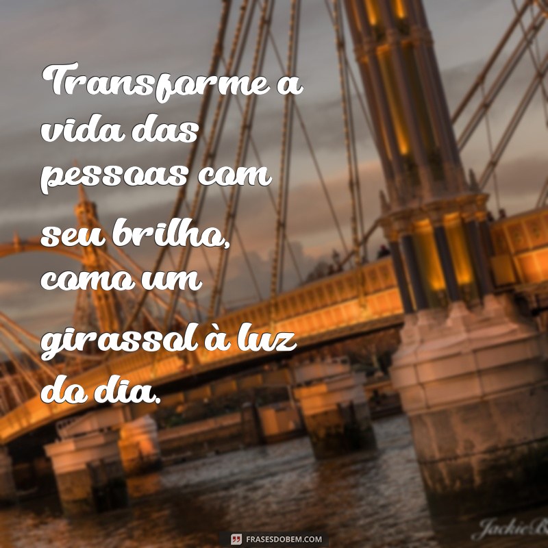 Como Ser um Girassol na Vida das Pessoas: Espalhe Luz e Positividade 