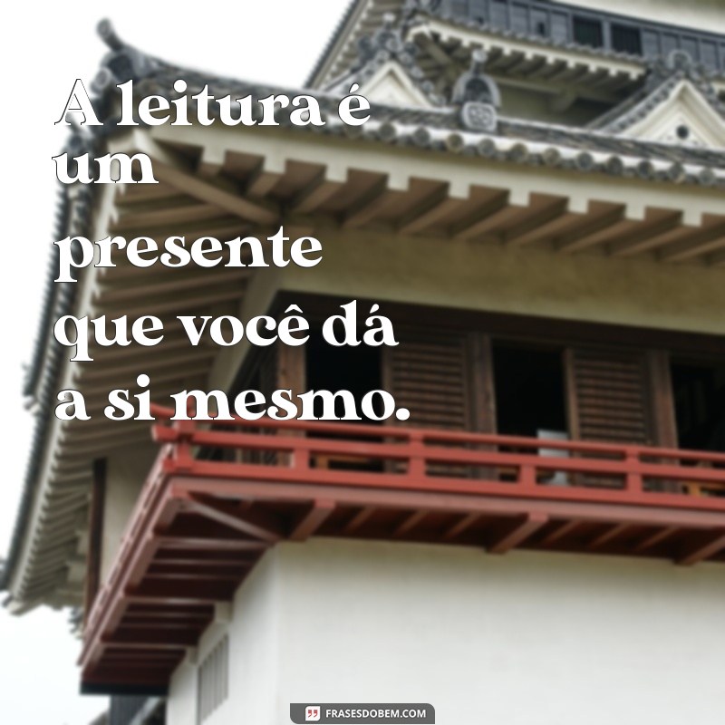 Frases Inspiradoras para Leitores: Motive Sua Paixão pela Leitura 