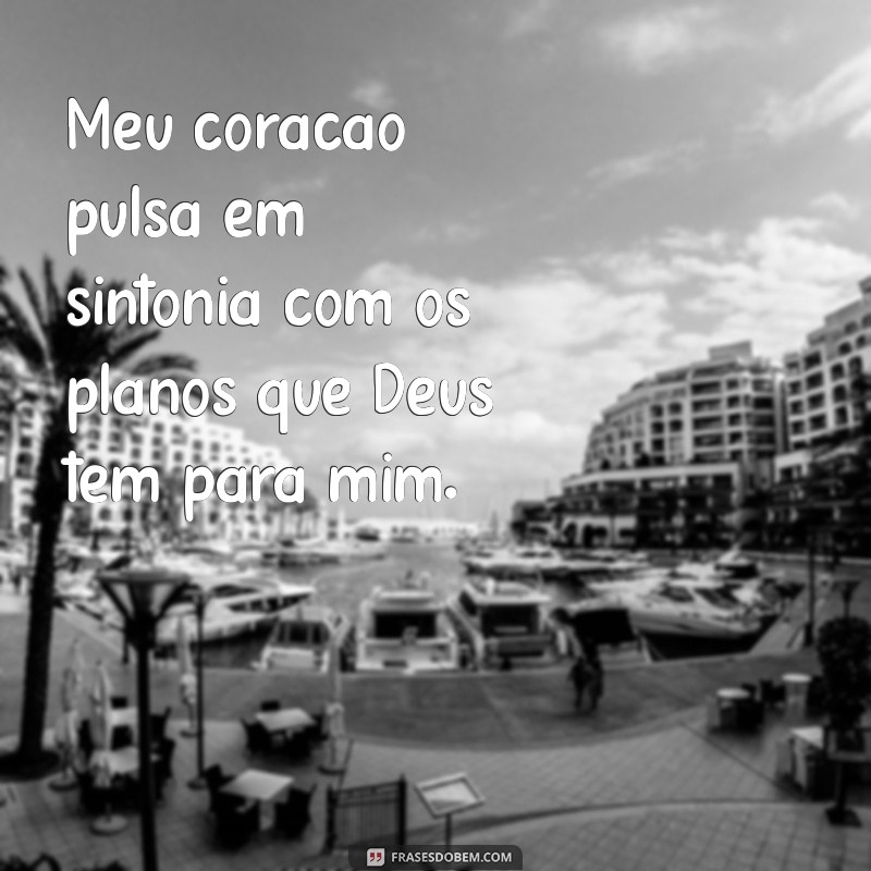 Frases Inspiradoras: Deus Sabe do Meu Coração e Seus Planos 