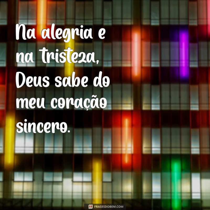 Frases Inspiradoras: Deus Sabe do Meu Coração e Seus Planos 