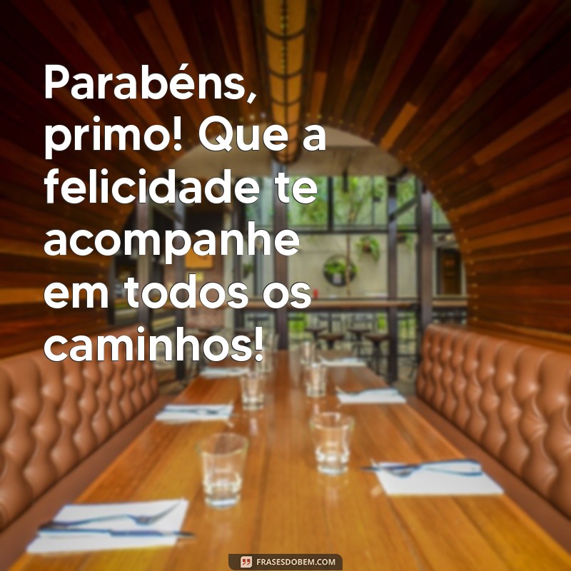 Parabéns Primo Querido: Mensagens e Frases para Celebrar esse Dia Especial 