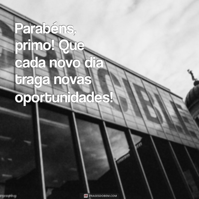 Parabéns Primo Querido: Mensagens e Frases para Celebrar esse Dia Especial 