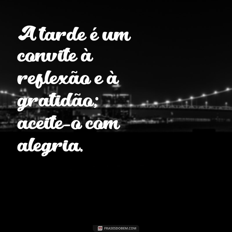 Frases Bonitas de Boa Tarde para Inspirar Seu Dia 