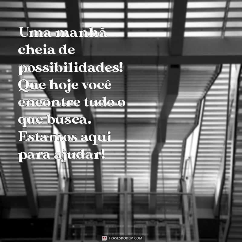 10 Mensagens de Bom Dia para Encantar Seus Clientes e Fortalecer Relacionamentos 