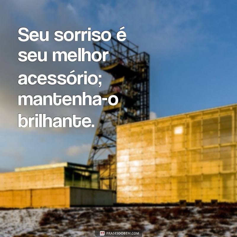 Frases Inspiradoras sobre Odontologia: Cuide do Seu Sorriso com Sabedoria 