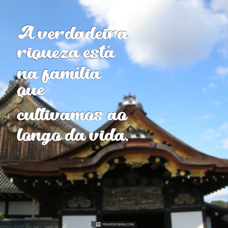 Frases Inspiradoras sobre Família: O Que Realmente Importa 