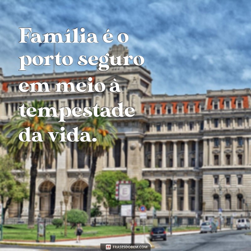 Frases Inspiradoras sobre Família: O Que Realmente Importa 