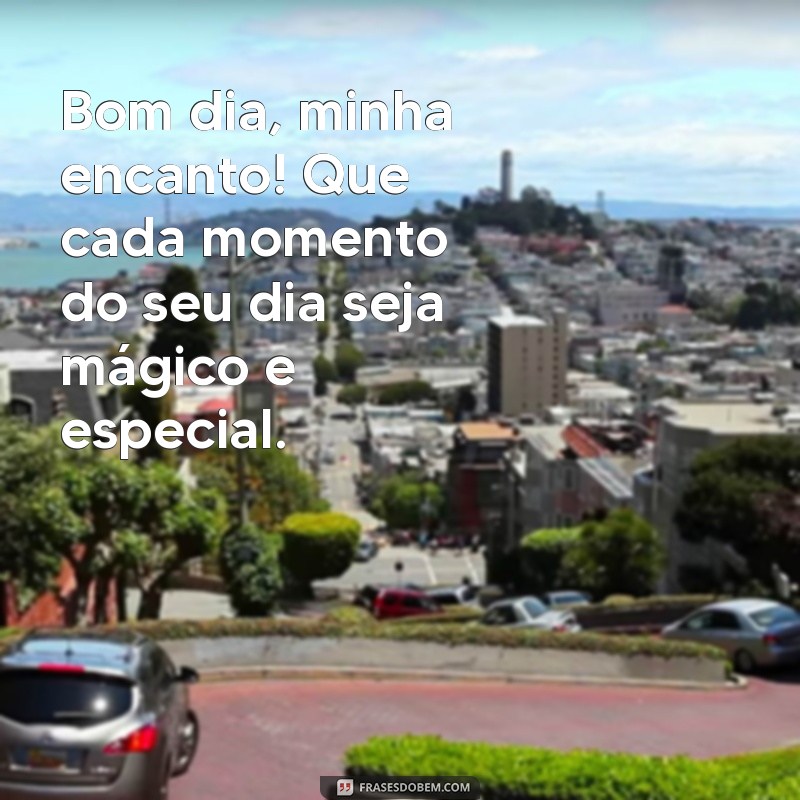 Bom Dia Meigo: Frases Inspiradoras para Começar o Dia com Alegria 