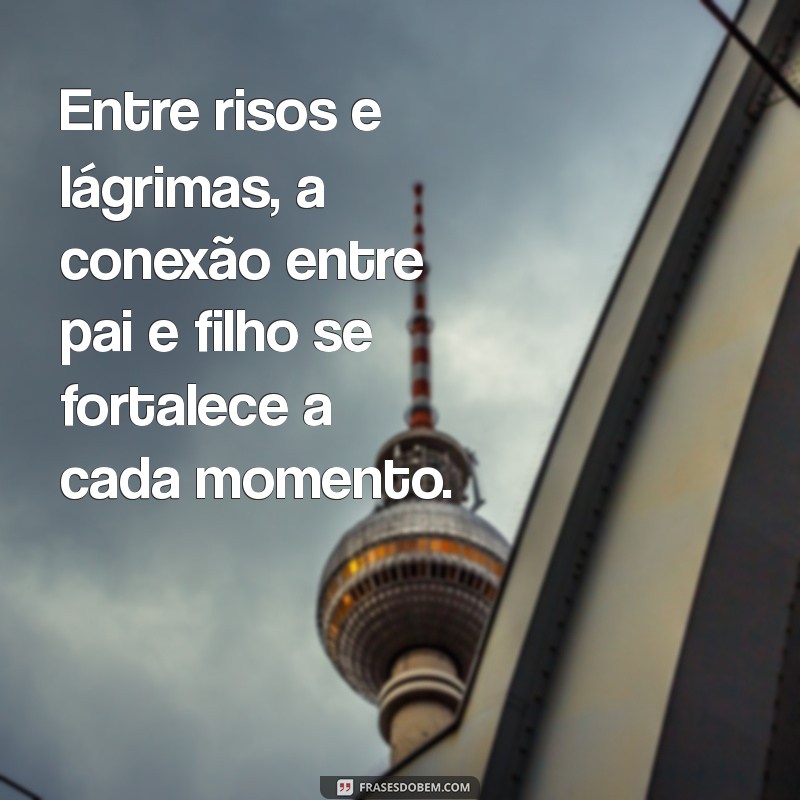 Frases Inspiradoras para Celebrar a Relação entre Pai e Filho 