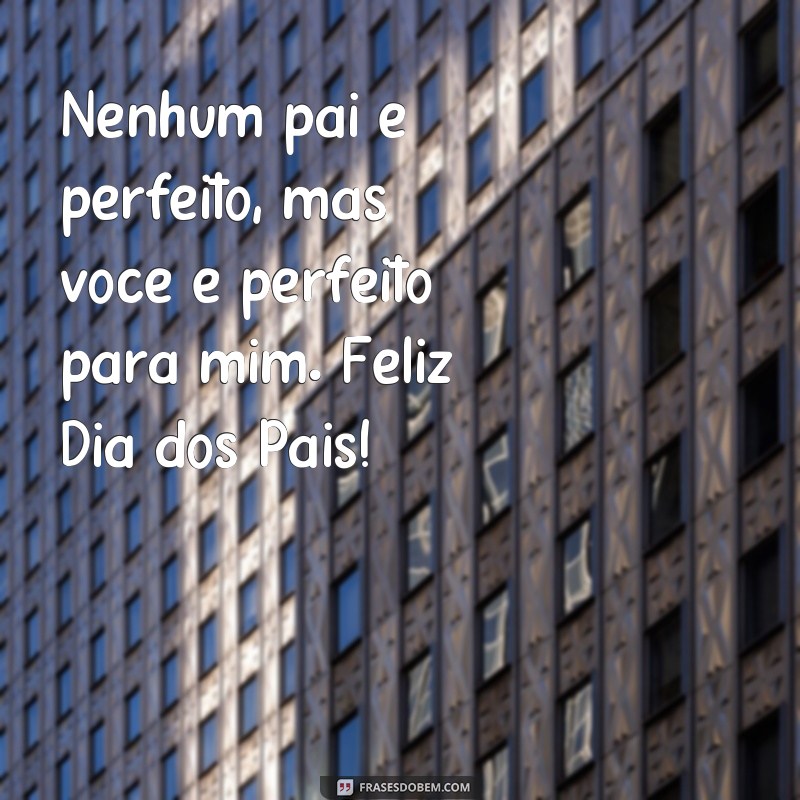 Encante seu pai com as melhores frases para fotos no Dia dos Pais 