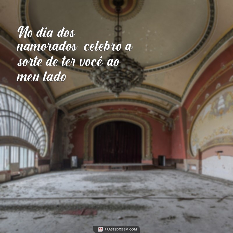 As Melhores Frases para Celebrar o Dia dos Namorados 