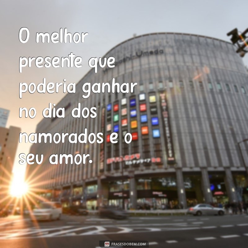 As Melhores Frases para Celebrar o Dia dos Namorados 