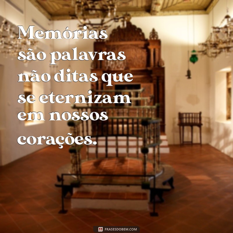 Memórias em Palavras: Frases Inspiradoras para Recordar Momentos Especiais 