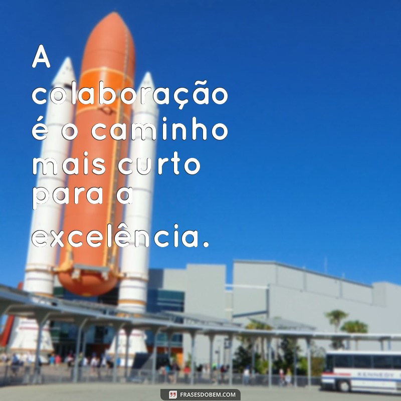 Frases Inspiradoras de Parceria no Trabalho para Fortalecer sua Equipe 