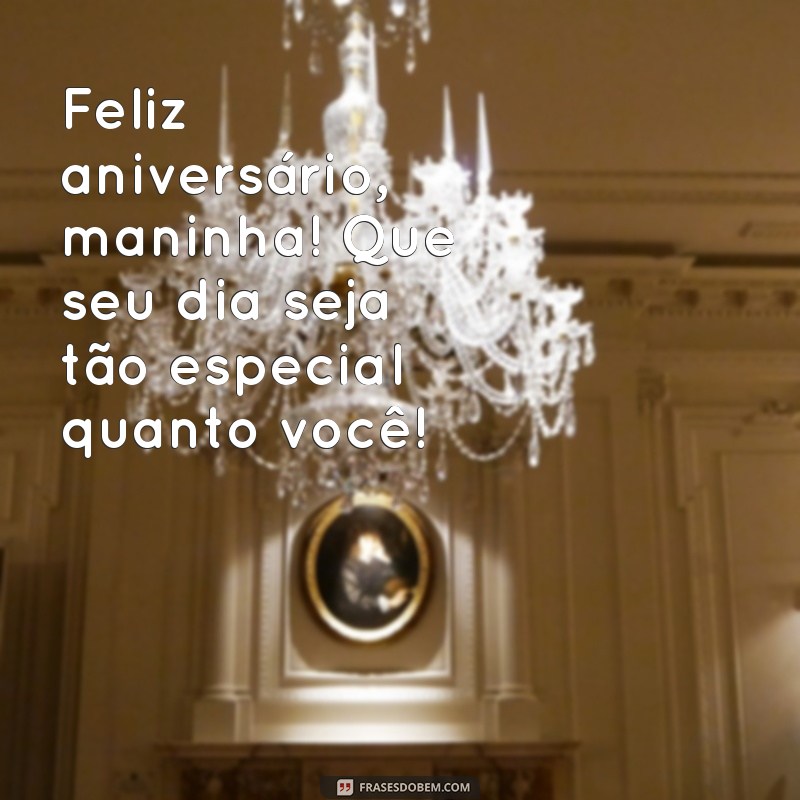 feliz aniversário maninha Feliz aniversário, maninha! Que seu dia seja tão especial quanto você!