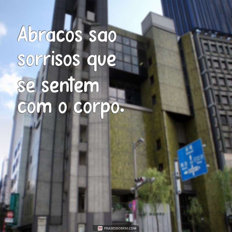 Frases Inspiradoras sobre Abraços: Transmitindo Amor e Conexão 