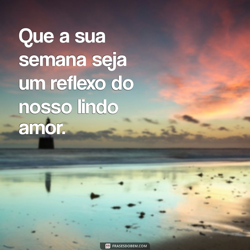 Como Desejar uma Ótima Semana para o Seu Amor: Frases Inspiradoras 