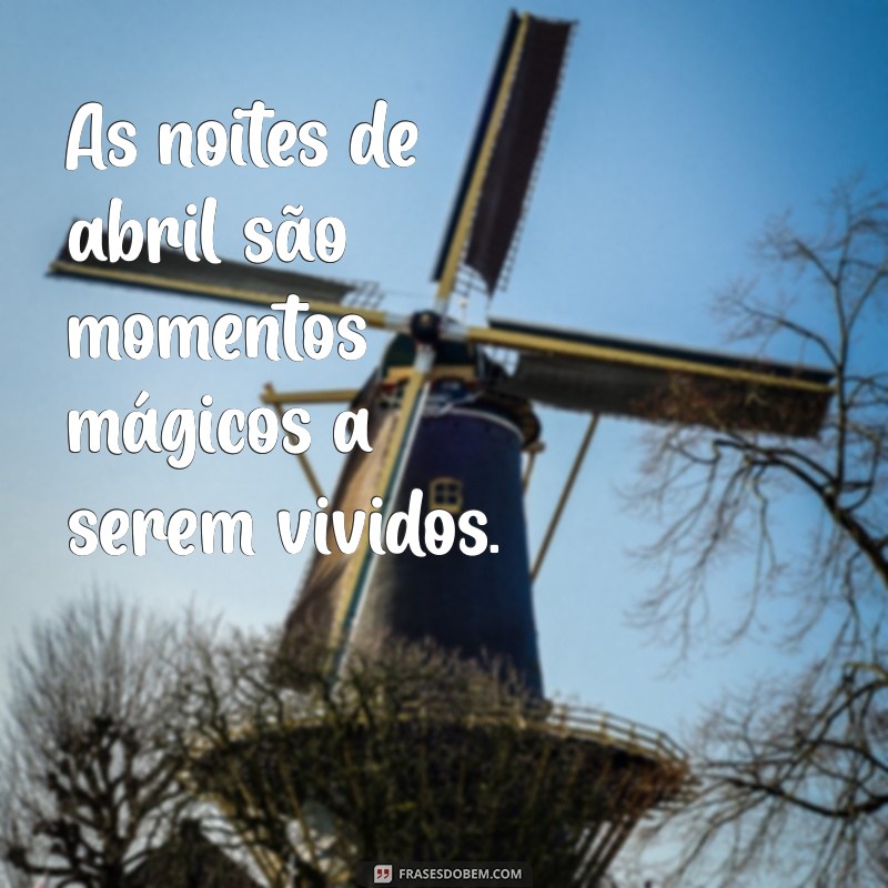 Frases Inspiradoras para Abril: Celebre Cada Dia com Reflexões Positivas 