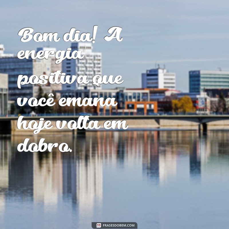 Mensagens Inspiradoras de Bom Dia para Começar o Dia com Positividade 