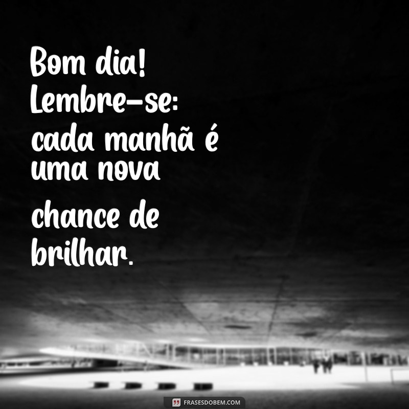 Mensagens de Bom Dia: 30 Frases Inspiradoras para Começar o Dia com Alegria 