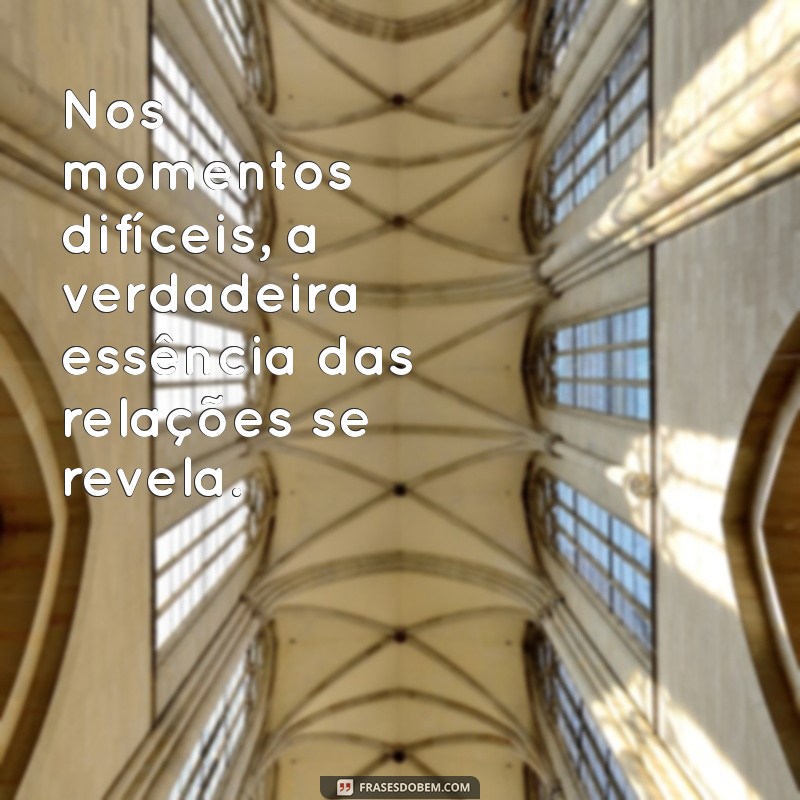 Como Valorizar Quem Está ao Seu Lado nos Momentos Difíceis: Dicas e Reflexões 